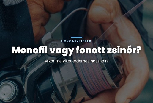 Monofil vagy fonott zsinór? Mikor melyiket érdemes használni